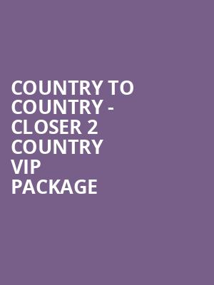 Country To Country - Closer 2 Country VIP Package at O2 Arena
